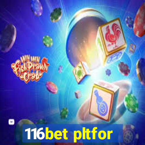 116bet pltfor